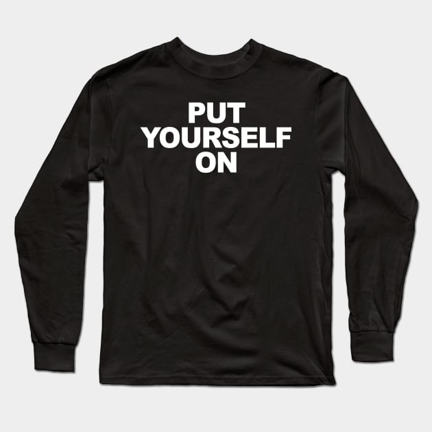 Put Yourself On Long Sleeve T-Shirt by TheCosmicTradingPost